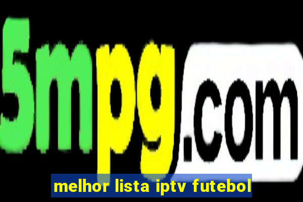 melhor lista iptv futebol